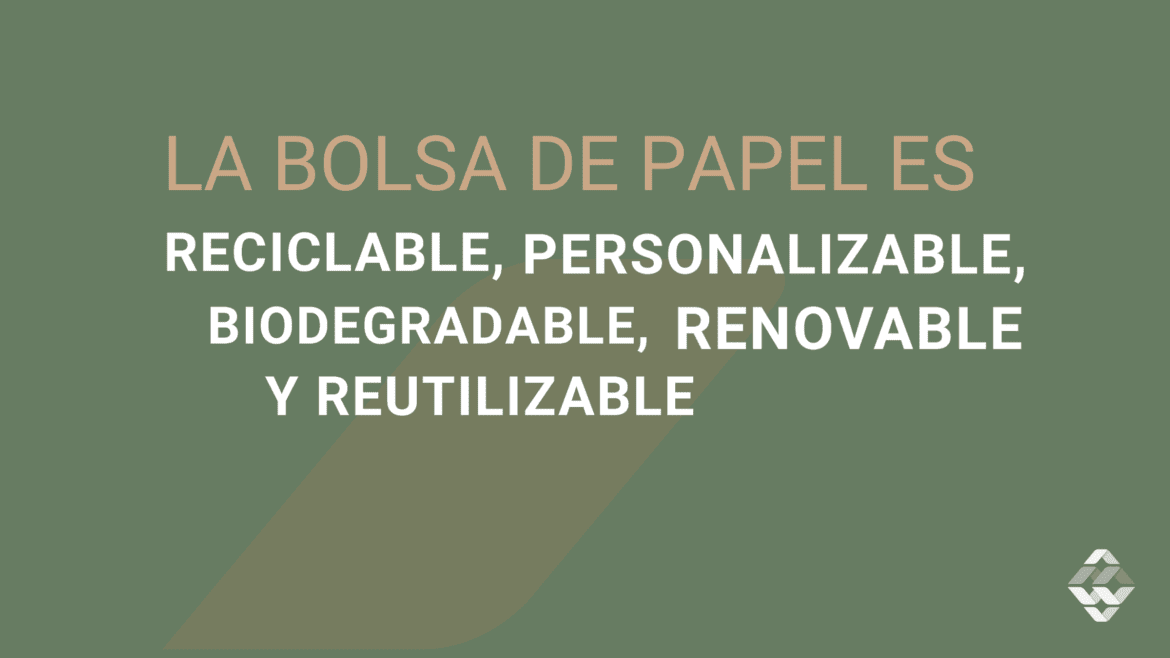 La bolsa de papel es reciclable, personalizable, biodegradable, renovable y reutilizable